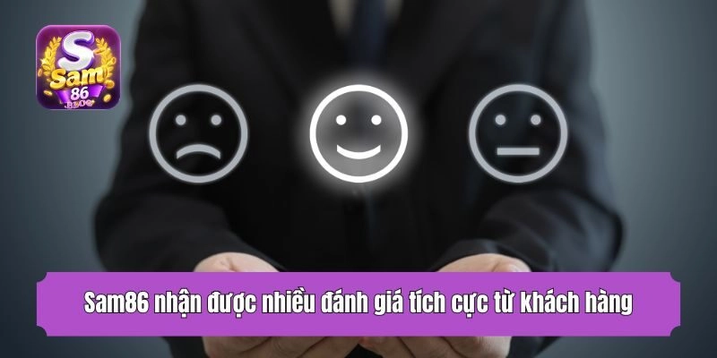Sam86 nhận được nhiều đánh giá tích cực từ khách hàng