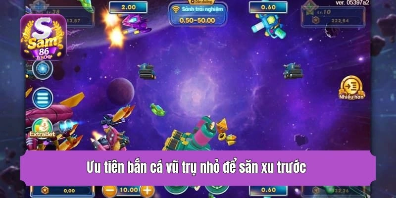 Ưu tiên bắn cá vũ trụ nhỏ để săn xu trước